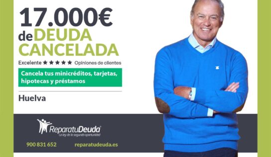 Repara tu Deuda Abogados cancela 17.000€ en Huelva (Andalucía) con la Ley de Segunda Oportunidad