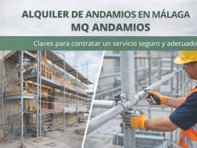 Alquiler de andamios en Málaga con MQ Andamios: claves para contratar un servicio seguro y adecuado